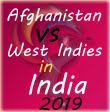 Afghanistan Vs West Indies in India 2019